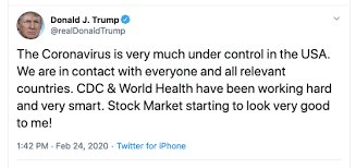 دونالد ترامپ درباره کروناویروس از هند توئیت کرد و گفت:کروناویروس در آمریکا به شدت تحت کنترل است و ما در این مورد با هر کشوری که مرتبط هستیم برخورد خواهیم کرد. سازمان بهداشت جهانی و CDC هوشمندانه و به سختی در تلاش اند. بازار سهام امروز برای من شروع خیلی خوبی داشت.